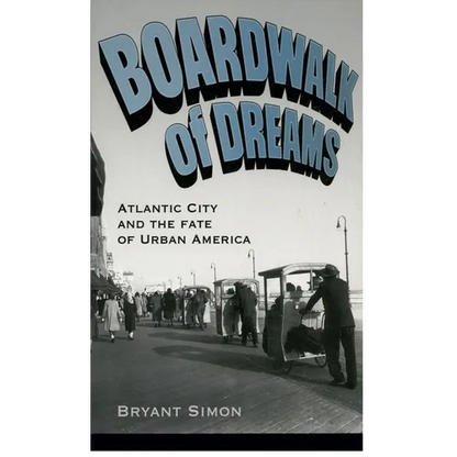 Boardwalk of Dreams: Atlantic City and the Fate of Urban America - Paperback