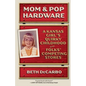 Mom and Pop Hardware: A Kansas Girl's Quirky Childhood at My Folks' Competing Stores - Paperback