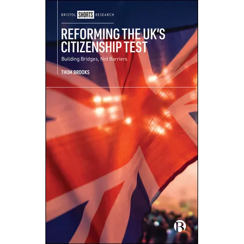 Reforming the Uk's Citizenship Test: Building Bridges, Not Barriers - Hardcover