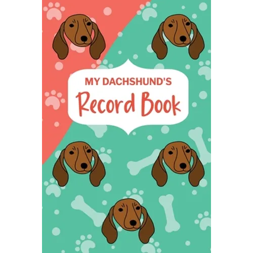 My Dachshund's Record Book: Pet Information Book, Dog Training Log, Puppy Vaccine Record, Dachshund Dad, Puppy Shower Gift, Dog Mom Planner - Paperback