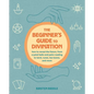 The Beginner's Guide to Divination: How to Reveal the Future, from Crystal Balls and Palm Reading to Tarot, Runes, Tea Leaves, and More - Paperback