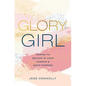 Glory Girl: Daring to Believe in Your Passion and God's Purpose - Hardcover