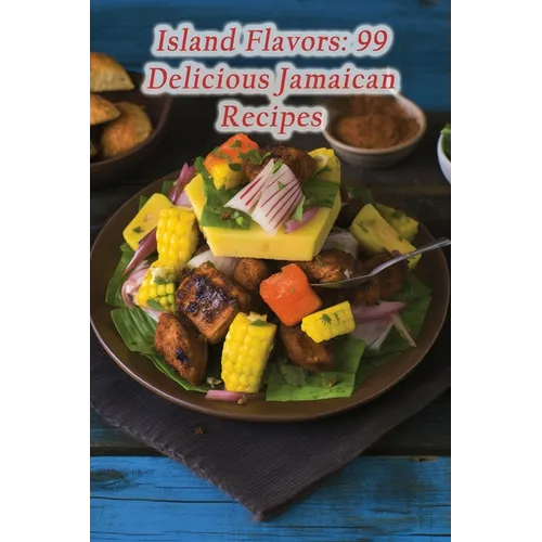 Island Flavors: 99 Delicious Jamaican Recipes - Paperback