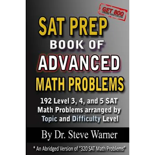 SAT Prep Book of Advanced Math Problems: 192 Level 3, 4 and 5 SAT Math Problems Arranged By Topic And Difficulty Level - Paperback