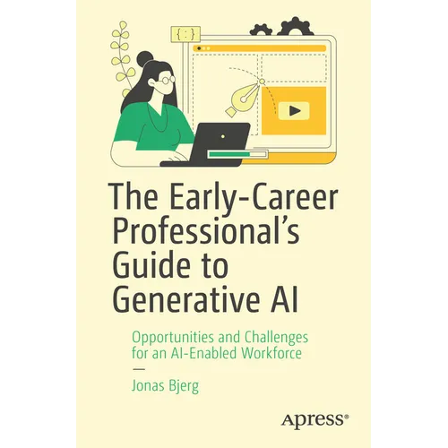 The Early-Career Professional's Guide to Generative AI: Opportunities and Challenges for an Ai-Enabled Workforce - Paperback
