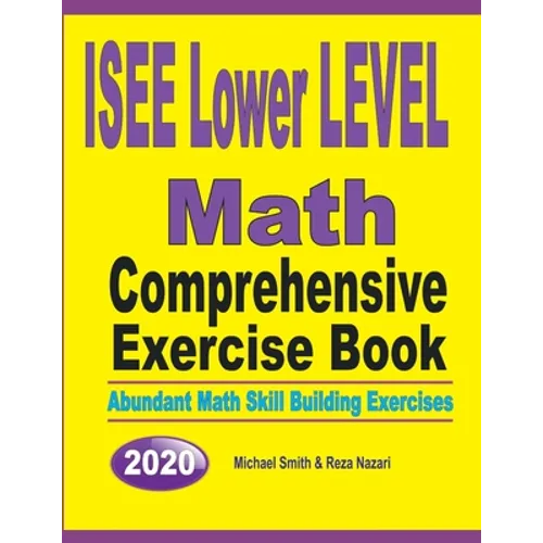 ISEE Lower Level Math Comprehensive Exercise Book: Abundant Math Skill Building Exercises - Paperback