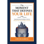 The Moment That Defines Your Life: Integrating Emotional Intelligence and Stoicism When Your Life, Career, and Family Are on the Line - Hardcover