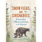Snow Fleas and Chickadees: Everyday Observations in the Sierra - Hardcover