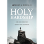 Holy Hardships: How Jesus Turns Your Adversity Into an Advantage - Paperback