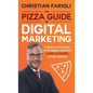 The Pizza Guide to Digital Marketing: A Delicious First Byte of the Biggest Business Game Changers of Your Lifetime - Hardcover