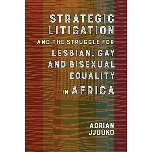 Strategic Litigation and the Struggles of Lesbian, Gay and Bisexual Persons in Africa - Paperback