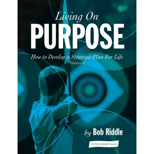 Living On Purpose: How to Develop a Strategic Plan For Life - Paperback