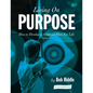 Living On Purpose: How to Develop a Strategic Plan For Life - Paperback