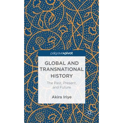 Global and Transnational History: The Past, Present, and Future - Hardcover