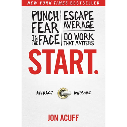 Start.: Punch Fear in the Face, Escape Average, and Do Work That Matters - Hardcover