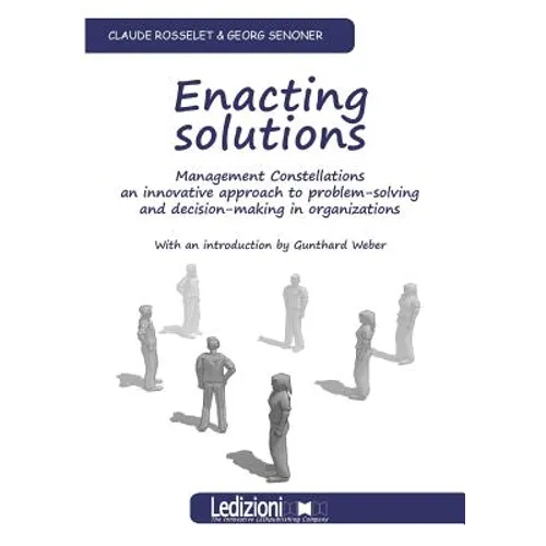 Enacting Solutions, Management Constellations an Innovative Approach to Problem-Solving and Decision-Making in Organizations - Paperback