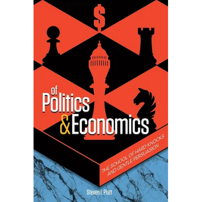 Of Politics & Economics: The School of Hard Knocks and Gentle Persuasion - Paperback