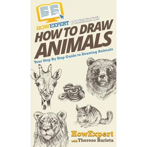 How To Draw Animals: Your Step By Step Guide To Drawing Animals - Hardcover