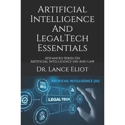 Artificial Intelligence And LegalTech Essentials: Advanced Series On Artificial Intelligence (AI) And Law - Paperback