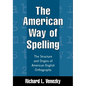 The American Way of Spelling: The Structure and Origins of American English Orthography - Hardcover