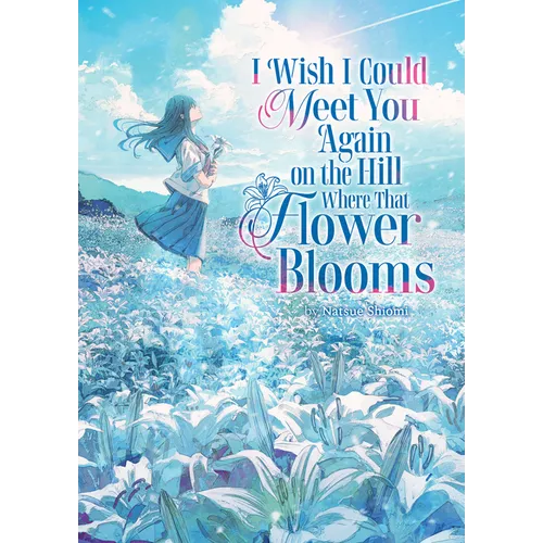 I Wish I Could Meet You Again on the Hill Where That Flower Blooms (Light Novel) - Paperback