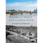 Waterloo Bridge and London River: Investigations and Reflections - Hardcover