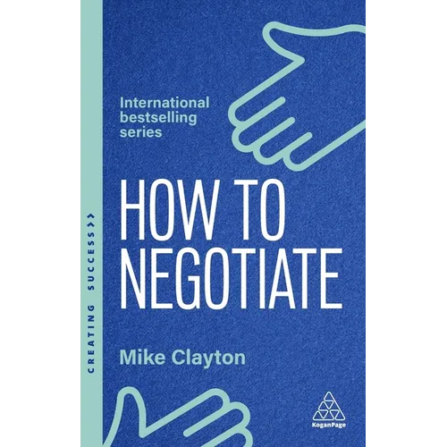 How to Negotiate: Practical and Proven Skills to Help You Get the Results You Want - Paperback