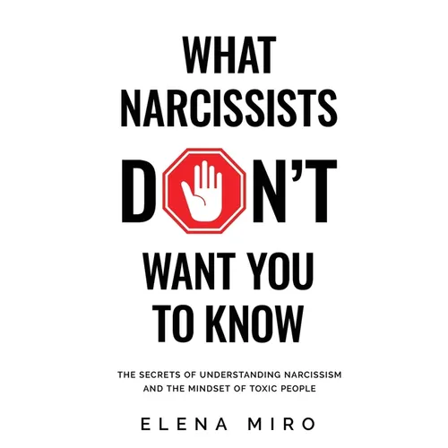 What Narcissists DON'T Want People to Know: The Secrets of Understanding Narcissism and the Mindset of Toxic People - Paperback