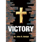 Victory: Ten Foundational Beliefs that Eradicate Defeat in the Life of a Christian - Paperback