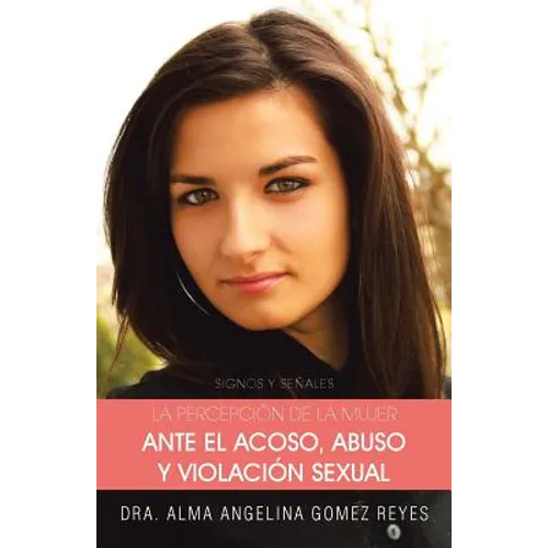 La Percepcion de La Mujer Ante El Acoso, Abuso y Violacion Sexual: Signos y Senales - Paperback