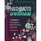 Hashimoto Wellness: A Guide to Managing Hashimoto's Disease - Paperback