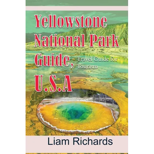 Yellowstone National Park Guide, U.S.A: Travel Guide for Tourism - Paperback