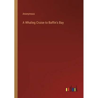 A Whaling Cruise to Baffin's Bay - Paperback