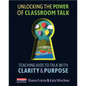 Unlocking the Power of Classroom Talk: Teaching Kids to Talk with Clarity and Purpose - Paperback