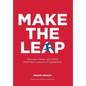 Make The Leap: Success, Failure, and Other Hard-Won Lessons of Leadership - Hardcover