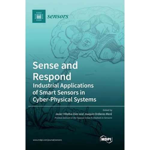 Sense and Respond: Industrial Applications of Smart Sensors in Cyber-Physical Systems - Hardcover