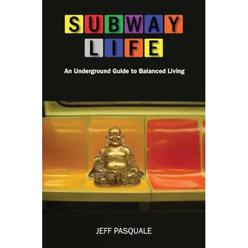 Subway Life: An Underground Guide to Balanced Living - Paperback