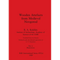 Wooden Artefacts from Medieval Novgorod, Part ii: Illustrations - Paperback