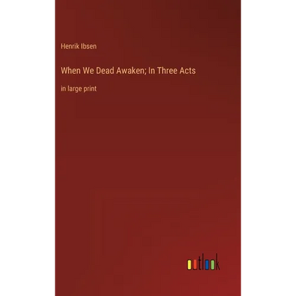 When We Dead Awaken; In Three Acts: in large print - Hardcover