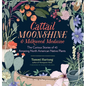 Cattail Moonshine & Milkweed Medicine: The Curious Stories of 43 Amazing North American Native Plants - Hardcover
