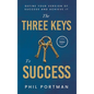 The Three Keys to Success: Define Your Version of Success and Achieve It - Hardcover