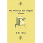 The American Bee Keeper's Manual - Being A Treatise On The History And Domestic Economy Of The Honey-Bee, Embracing A Full Instruction Of The Whole Su - Paperback
