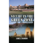 Secure in the Green Zone: Guarding the U.S. Embassy in Baghdad - Hardcover