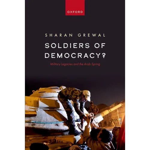 Soldiers of Democracy?: Military Legacies and the Arab Spring - Paperback