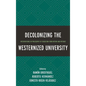 Decolonizing the Westernized University: Interventions in Philosophy of Education from Within and Without - Paperback