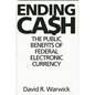 Ending Cash: The Public Benefits of Federal Electronic Currency - Hardcover