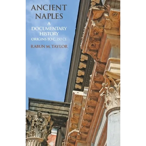 Ancient Naples: A Documentary History Origins to c. 350 CE - Paperback