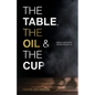 The Table, The Oil, and The Cup: Fresh Insights from Psalm 23 - Paperback
