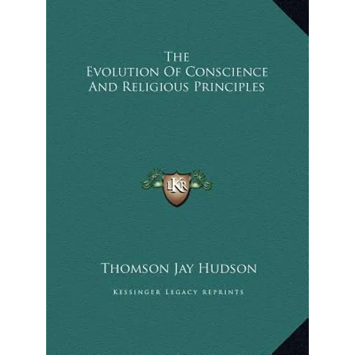 The Evolution of Conscience and Religious Principles - Hardcover