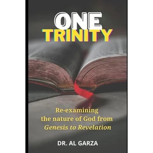 One Trinity: Re-examining the nature of God from Genesis to Revelation - Paperback